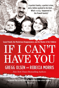 If I Can't Have You: Susan Powell, Her Mysterious Disappearance, and the Murder of Her Children