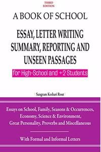 A Book of School Essay, Letter Writing, Summary, Reporting and Unseen Passages (For High School and +2 Students)