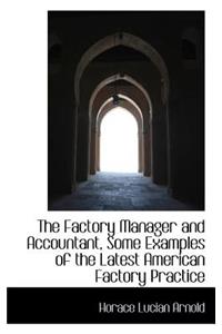 The Factory Manager and Accountant, Some Examples of the Latest American Factory Practice