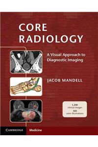 Core Radiology: A Visual Approach to Diagnostic Imaging