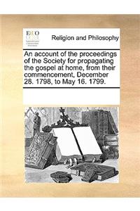 Account of the Proceedings of the Society for Propagating the Gospel at Home, from Their Commencement, December 28. 1798, to May 16. 1799.