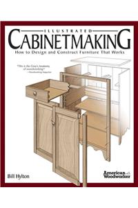 Illustrated Cabinetmaking: How to Design and Construct Furniture That Works