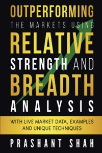 Outperforming the Markets Using Relative Strength and Breadth Analysis: With Live Market Data, Examples and Unique Techniques