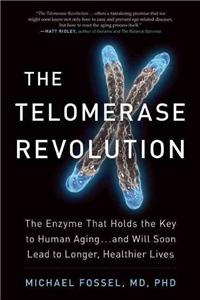 Telomerase Revolution: The Enzyme That Holds the Key to Human Aging . . . and Will Soon Lead to Longer, Healthier Lives