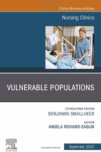 Vulnerable Populations, an Issue of Nursing Clinics: Volume 57-3