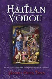 Haitian Vodou: An Introduction to Haiti's Indigenous Spiritual Tradition