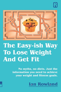 Easy-ish Way To Lose Weight And Get Fit