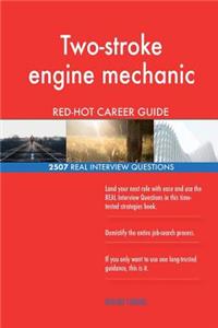 Two-stroke engine mechanic RED-HOT Career Guide; 2507 REAL Interview Questions