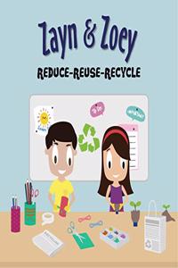 Zayn and Zoey Reduce - Reuse - Recycle