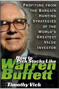 How to Pick Stocks Like Warren Buffett: Profiting from the Bargain Hunting Strategies of the World's Greatest Value Investor: Profiting from the Bargain Hunting Strategies of the World's Greatest Value Investor