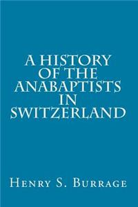 History of The Anabaptists in Switzerland