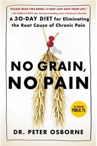 No Grain, No Pain: A 30-Day Diet for Eliminating the Root Cause of Chronic Pain