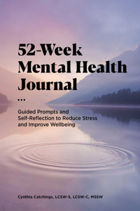 52-Week Mental Health Journal: Guided Prompts and Self-Reflection to Reduce Stress and Improve Well-Being