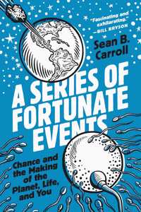 Series of Fortunate Events: Chance and the Making of the Planet, Life, and You