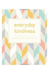 Everyday Kindness: 365 ways to a peaceful life (365 Ways to Everyday...)