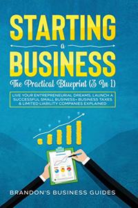 Starting A Business- The Practical Blueprint (3 in 1)