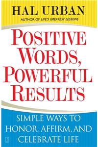 Positive Words, Powerful Results: Simple Ways to Honor, Affirm, and Celebrate Life