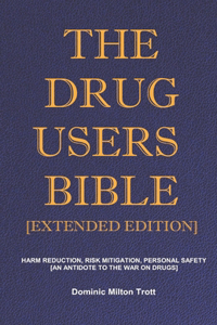 Drug Users Bible [Extended Edition]: Harm Reduction, Risk Mitigation, Personal Safety