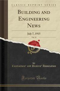 Building and Engineering News, Vol. 15: July 7, 1915 (Classic Reprint)