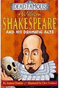 Dead Famous: William Shakespeare And His Dramatic Acts