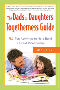 Dads & Daughters Togetherness Guide: 54 Fun Activities to Help Build a Great Relationship