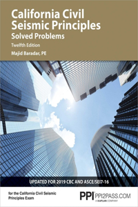 Ppi California Civil Seismic Principles Solved Problems, 12th Edition - Comprehensive Practice for Both the California Civil: Seismic Principles Exam and the Ncees Structural Engineering (Se) Exam