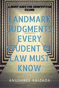 Landmark Judgments every student of law must know.: A must have book for competitive exams preparation.