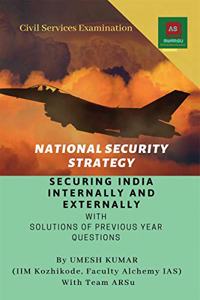 NATIONAL SECURITY STRATEGY: SECURING INDIA INTERNALLY AND EXTERNALLY