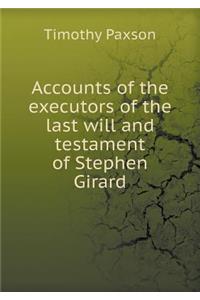 Accounts of the Executors of the Last Will and Testament of Stephen Girard