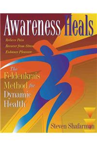 Awareness Heals: The Feldenkrais Method for Dynamic Health