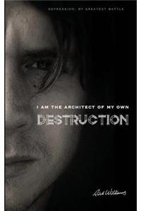 I am the Architect of my own Destruction: Depression: My Greatest Battle