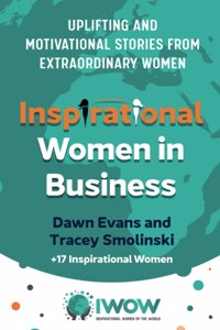 Inspirational Women in Business: Uplifting and Motivational Stories from Extraordinary Women