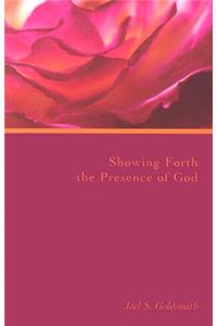 Showing Forth the Presence of God