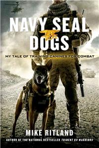 Navy Seal Dogs: My Tale of Training Canines for Combat