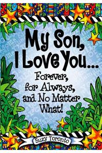 My Son, I Love You... Forever, for Always, and No Matter What!