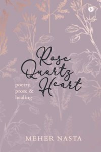 Rose Quartz Heart: Poetry, Prose and Healing