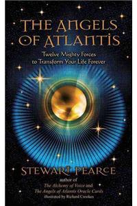 Angels of Atlantis: Twelve Mighty Forces to Transform Your Life Forever