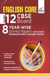 English Core Class 12 CBSE Board 8 YEAR-WISE Solved Papers (2013 - 2020) powered with Concept Notes