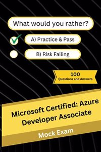 Microsoft Certified: Azure Developer Associate: Mock Practice Exam - 100 Questions and Answers