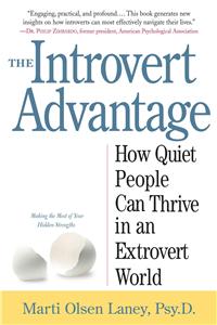 Introvert Advantage: How Quiet People Can Thrive in an Extrovert World