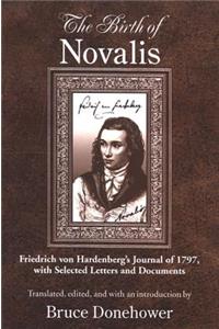 Birth of Novalis: Friedrich Von Hardenberg's Journal of 1797, with Selected Letters and Documents