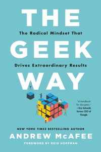 Geek Way: The Radical Mindset That Drives Extraordinary Results