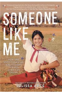 Someone Like Me: How One Undocumented Girl Fought for Her American Dream