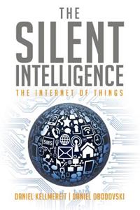 Silent Intelligence: The Internet of Things