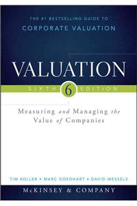 Valuation: Measuring and Managing the Value of Companies