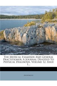 The Medical Examiner and General Practitioner: A Journal Devoted to Physical Diagnosis, Volume 12, Issue 1...