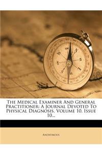 The Medical Examiner and General Practitioner: A Journal Devoted to Physical Diagnosis, Volume 10, Issue 10...