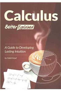 Calculus, Better Explained: A Guide To Developing Lasting Intuition