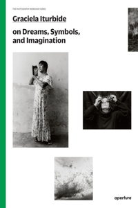 Graciela Iturbide: The Photography Workshop Series