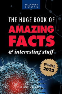 Huge Book of Amazing Facts and Interesting Stuff 2022: Mind-Blowing Trivia Facts on Science, Music, History + More for Curious Minds